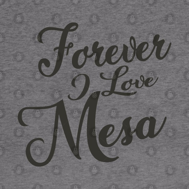 Forever i love Mesa by unremarkable